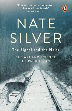 The Signal and the Noise by Silver, Nate (2012) Hardcover by Nate Silver