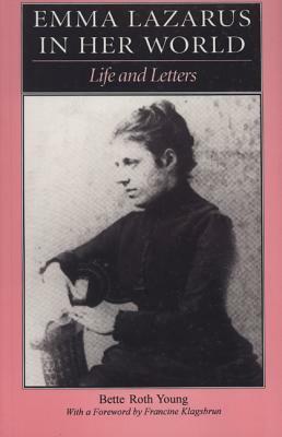Emma Lazarus in Her World: Life and Letters by Bette Roth Young