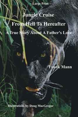 Jungle Cruise From Hell To Hereafter: A True Story About A Father's Love by Frank Mann