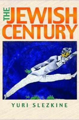 The Jewish Century by Yuri Slezkine