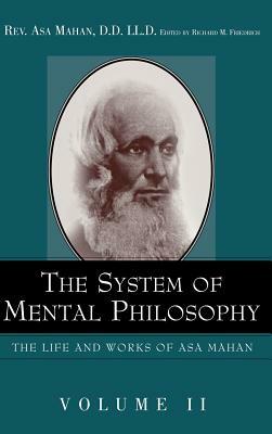 The System of Mental Philosophy. by Asa Mahan