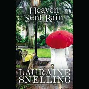 Heaven Sent Rain: A Novel by Lauraine Snelling