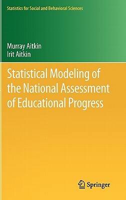 Statistical Modeling of the National Assessment of Educational Progress by Irit Aitkin, Murray Aitkin