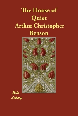 The House of Quiet by Arthur Christopher Benson