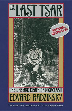 The Last Tsar the Life and Death of Nicholas II by Эдвард Радзинский, Edvard Radzinsky