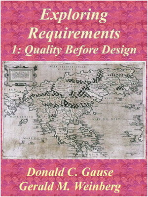 Exploring Requirements 1: Quality Before Design by Gerald M. Weinberg, Donald C. Gause