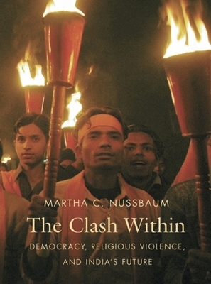 The Clash Within: Democracy, Religious Violence, and India's Future by Martha C. Nussbaum