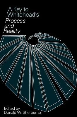 A Key to Whitehead's Process and Reality by Donald W. Sherburne