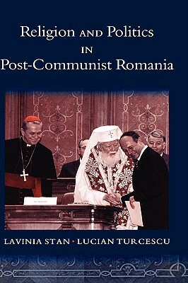 Religion and Politics in Post-Communist Romania by Lucian Turcescu, Lavinia Stan