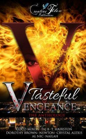 Tasteful Vengeance : The Anthology by T. Hairston, Crystal Alexis, Dorothy Brown-Newton, Coco Mixon, Nailah, Taj B., Al Nic