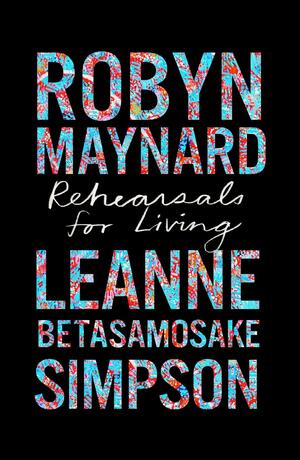 Rehearsals for Living  by Leanne Betasamosake Simpson, Robyn Maynard