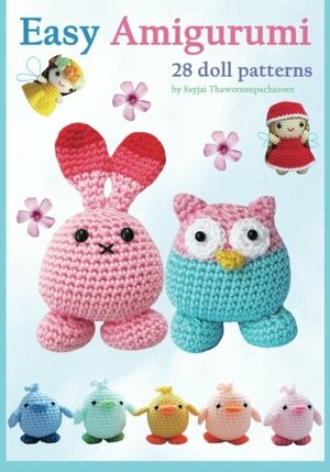 Easy Amigurumi: 28 crochet doll patterns by Sayjai Thawornsupacharoen