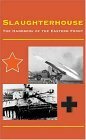 Slaughterhouse: The Handbook of the Eastern Front by Keith E. Bonn