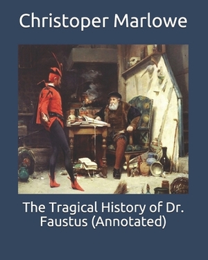 The Tragical History of Dr. Faustus (Annotated) by Christopher Marlowe