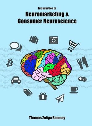 Introduction to Neuromarketing & Consumer Neuroscience by Thomas Zoëga Ramsøy