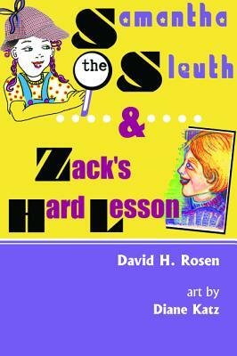 Samantha the Sleuth and Zack's Hard Lesson by David H. Rosen