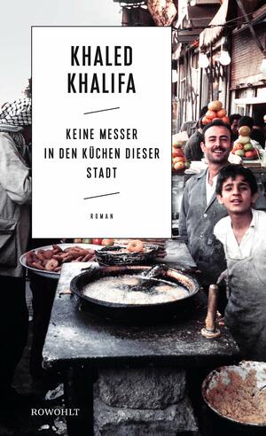 Keine Messer in den Küchen dieser Stadt by Khaled Khalifa