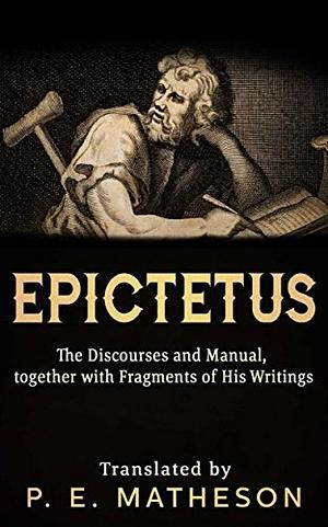 The Discourses of Epictetus by P. E. Matheson