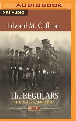 The Regulars: The American Army, 1898-1941 by Edward M. Coffman