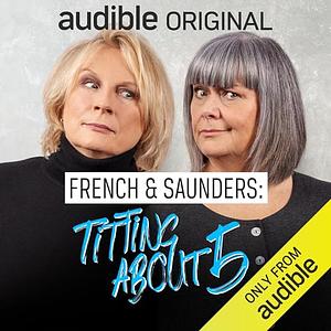 French & Saunders Titting About 5 by Dawn French, Jennifer Saunders
