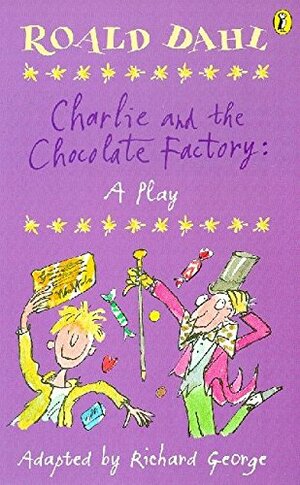 Charlie and the Chocolate Factory: A Play by Richard R. George