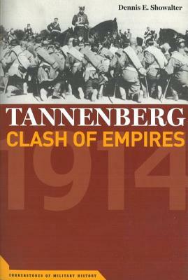 Tannenberg: Clash of Empires, 1914 by Dennis E. Showalter