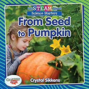 From Seed to Pumpkin by Crystal Sikkens