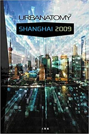 Urbanatomy Shanghai: 2009 by Nick Land