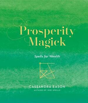 Prosperity Magick, Volume 3: Spells for Wealth by Cassandra Eason