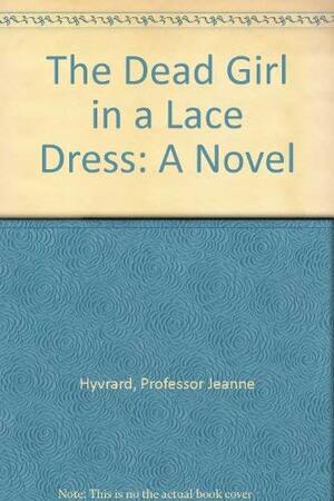 The Dead Girl in a Lace Dress by Jeanne Hyvrard