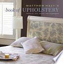 Matthew Haly's Book of Upholstery: Projects, Tips, Tricks, and Techniques by Matthew Haly, Kathleen Hackett