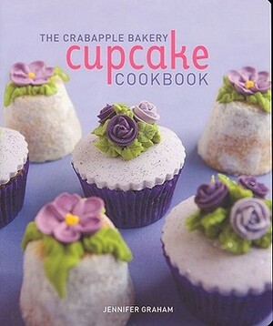 Crabapple Bakery Cupcake Cookbook by Jennifer Graham