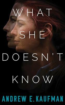 What She Doesn't Know: A Psychological Thriller by Andrew E. Kaufman