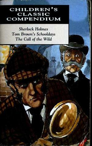 Sherlock Holmes / Tom Brown's Schooldays / The Call of the Wild by Jack London, Thomas Hughes, Arthur Conan Doyle