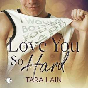 Love You So Hard by Tara Lain