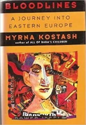 Bloodlines: A Journey Into Eastern Europe by Myrna Kostash