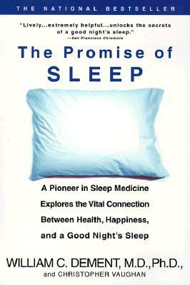 The Promise of Sleep: A Pioneer in Sleep Medicine Explores the Vital Connection Between Health, Happiness, and a Good Night's Sleep by William C. Dement