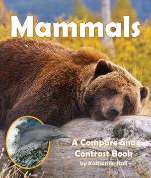 Mammals: A Compare and Contrast Book by Katharine Hall