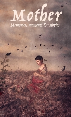 Mother: Memories, moments and stories by Rodney Carter, Pam Harvey