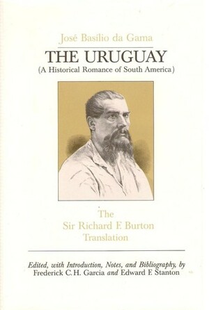 The Uruguay: A Historical Romance of South America by José Basílio da Gama, Richard Francis Burton