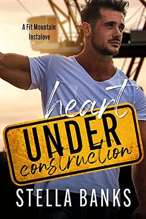 Heart Under Construction: A Curvy Single Mom Instalove by Stella Banks