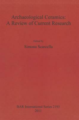 Archaeological Ceramics: A Review of Current Research by 