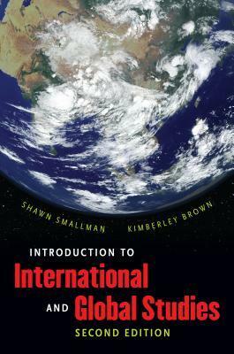 Introduction to International and Global Studies, Second Edition by Kimberley Brown, Shawn C Smallman