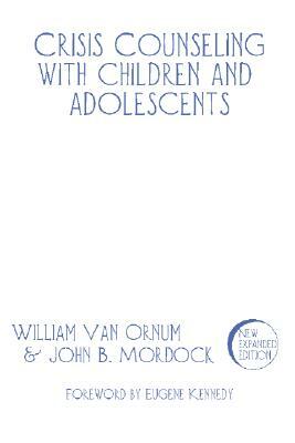 Crisis Counseling with Children and Adolescents: A Guide for Nonprofessional Counselors by John B. Mordock, William Van Ornum