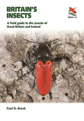 Britain's Insects: A Field Guide to the Insects of Great Britain and Ireland by Paul D. Brock