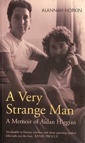 A Very Strange Man: A Memoir of Aidan Higgins by Alannah Hopkin