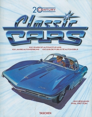 20th Century Classic Cars: 100 Years of Automotive Ads, 1900-1999 by Phil Patton
