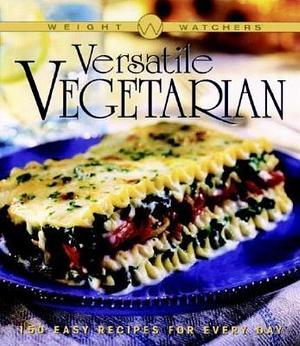 Versatile Vegetarian: 150 Easy Recipes for Every Day by Weight Watchers International