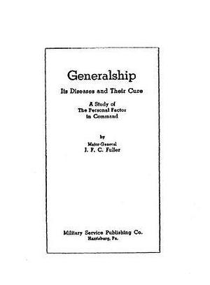 Generalship: Its Diseases and Their Cure by J.F.C. Fuller, J.F.C. Fuller