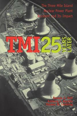 TMI 25 Years Later: The Three Mile Island Nuclear Power Plant Accident and Its Impact by Thomas W. Conkling, Bonnie A. Osif, Anthony J. Baratta